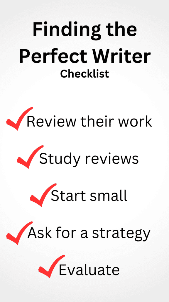 Checklist for finding the perfect partner writer for your business: review their work, study reviews, start small, ask for a strategy, evaluate. 