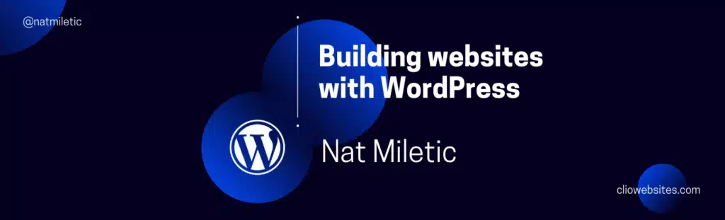 Dark blue graphic with white text: "Building websites with WordPress." Features a WordPress logo, "Nat Miletic," and a Twitter handle "@natmiletic" in the corner. Background has circular blue accents. - Clio Websites | Top Canadian Web Design Company
